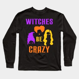 Sanderson Sisters Witches Be Crazy Long Sleeve T-Shirt